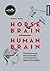 Horse Brain, Human Brain: Erkenntnisse aus der Neurowissenschaft - Wie Pferd und Mensch denken, fühlen, handeln