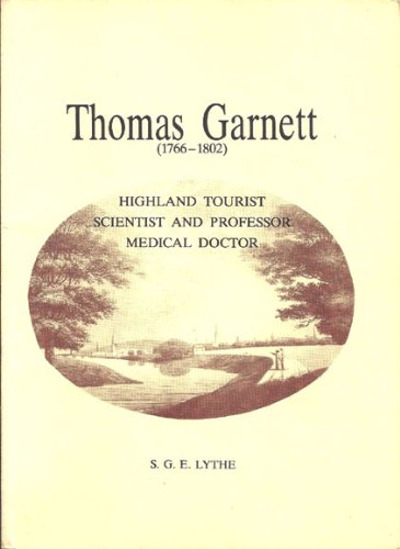 Thomas Garnett (1766 - 1802) Highland Tourist, Scientist and Professor, Medical Doctor