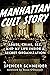 Manhattan Cult Story: My Unbelievable True Story of Sex, Crimes, Chaos, and Survival