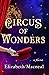 Circus of Wonders A Novel by Elizabeth Macneal