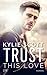 Trust This Love (Larsen Bros, #2)
