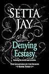 Denying Ecstasy by Setta Jay