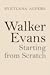Walker Evans: Starting from...