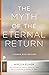The Myth of the Eternal Return by Mircea Eliade The Myth of the Eternal Return by Mircea Eliade