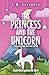 The Princess and the Unicorn: A Fairy Tale Chapter Book Series for Kids