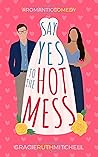 Say Yes to the Hot Mess by Gracie Ruth Mitchell