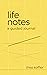 Life Notes: A Guided Journal (for Exploring Your Past, Sharing Your Memories, and Honoring Your Life Story)