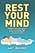 Rest Your Mind: 7 Steps to ...