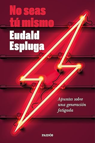 No seas tú mismo. Apuntes sobre una generación fatigada