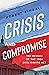 Crisis and Compromise: A Me...