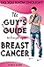 The Guy's Guide to Everything Breast Cancer by Rick Baker