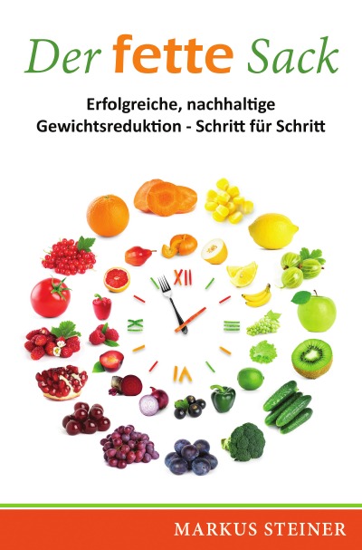 Der Fette Sack: Erfolgreiche, nachhaltige Gewichtsreduktion - Schritt für Schritt