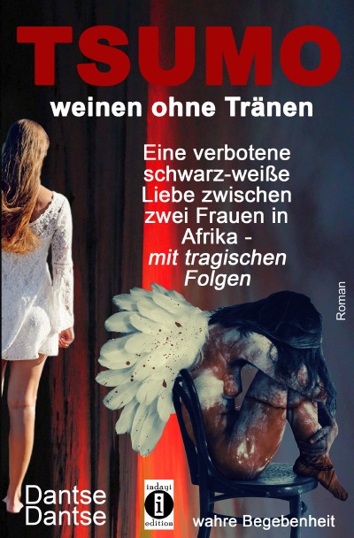 TSUMO – weinen ohne Tränen: Eine verbotene schwarz-weiße Liebe zwischen zwei Frauen in Afrika - mit tragischen Folgen (German Edition)