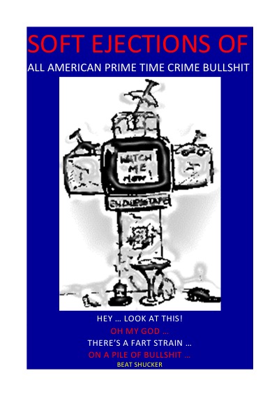 SOFT EJECTIONS OF ALL AMERICAN PRIME TIME CRIME BULLSHIT