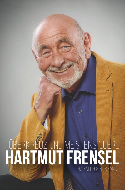 ...überkreuz und meistens quer...HARTMUT FRENSEL (German Edition)