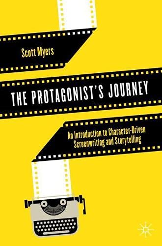 The Protagonist's Journey: An Introduction to Character-Driven Screenwriting and Storytelling (Paperback)