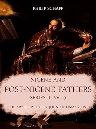 Nicene and Post-Nicene Fathers Series II: Vol. 9: Hilary of Poitiers, John of Damascus