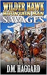 Wilder Hawk: Mountain Man: Savages: A Mountain Man Adventure (A Wilder Hawk: Mountain Man Novel Book 3)