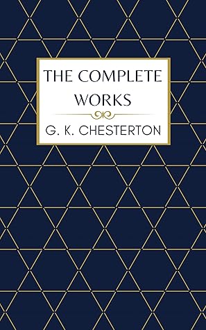 G.k. Chesterton The Complete Works