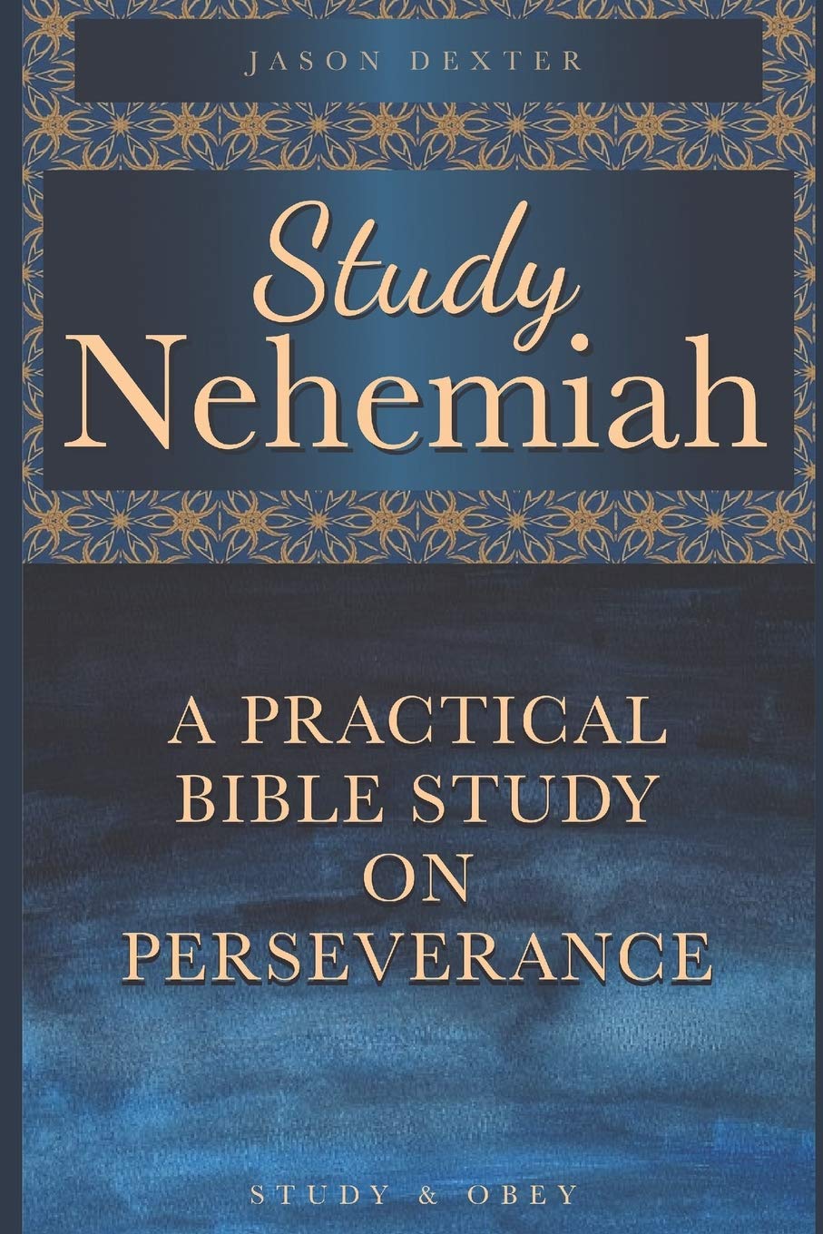 Study Nehemiah: A Practical Bible Study on Perseverance (Study and Obey)