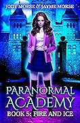 Fire and Ice (Paranormal Academy, #5)
