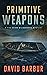 Primitive Weapons (Tye Cain...
