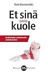 Et sinä (vielä) kuole - ensihoitajan tositarinoita ambulanssista by Kari Hautamäki