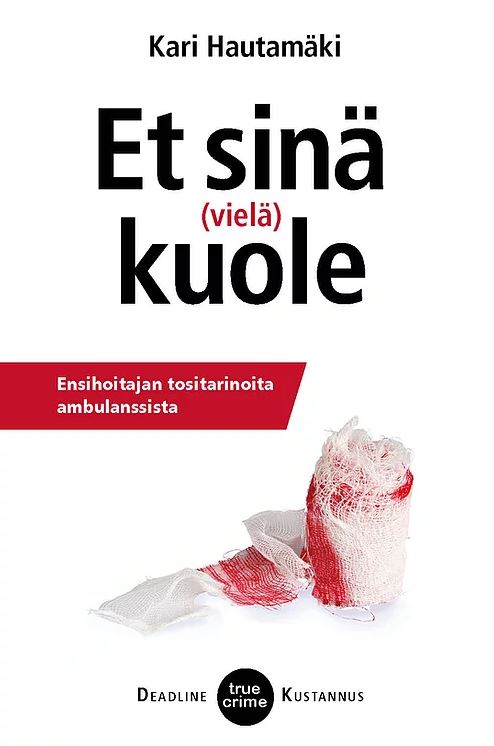 Et sinä (vielä) kuole - ensihoitajan tositarinoita ambulanssista