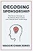 Decoding Sponsorship: The Secret Strategy to Accelerate Your Career and Launch Into Leadership