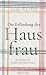 Die Erfindung der Hausfrau ...