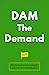 DAM The Demand: How To Rede...