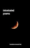 Intoxicated Poems by Vaidehi Kanathe