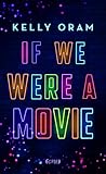 If We Were a Movie by Kelly Oram
