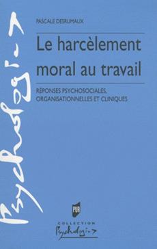 Le harcèlement moral au travail : Réponses psychosociales, organisationnelles et cliniques
