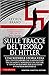 Sulle tracce del tesoro di Hitler. L'incredibile storia vera dell'investigatore che si avventurò tra ex nazisti, nostalgici del regime e trafficanti d'arte per realizzare un'impresa impossibile