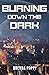 Burning Down the Dark (Burn...