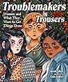 Troublemakers in Trousers by Sarah Albee Troublemakers in Trousers by Sarah Albee