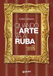 Quando l'arte va a ruba. Furti e saccheggi, nel mondo e nei secoli (Hardcover)