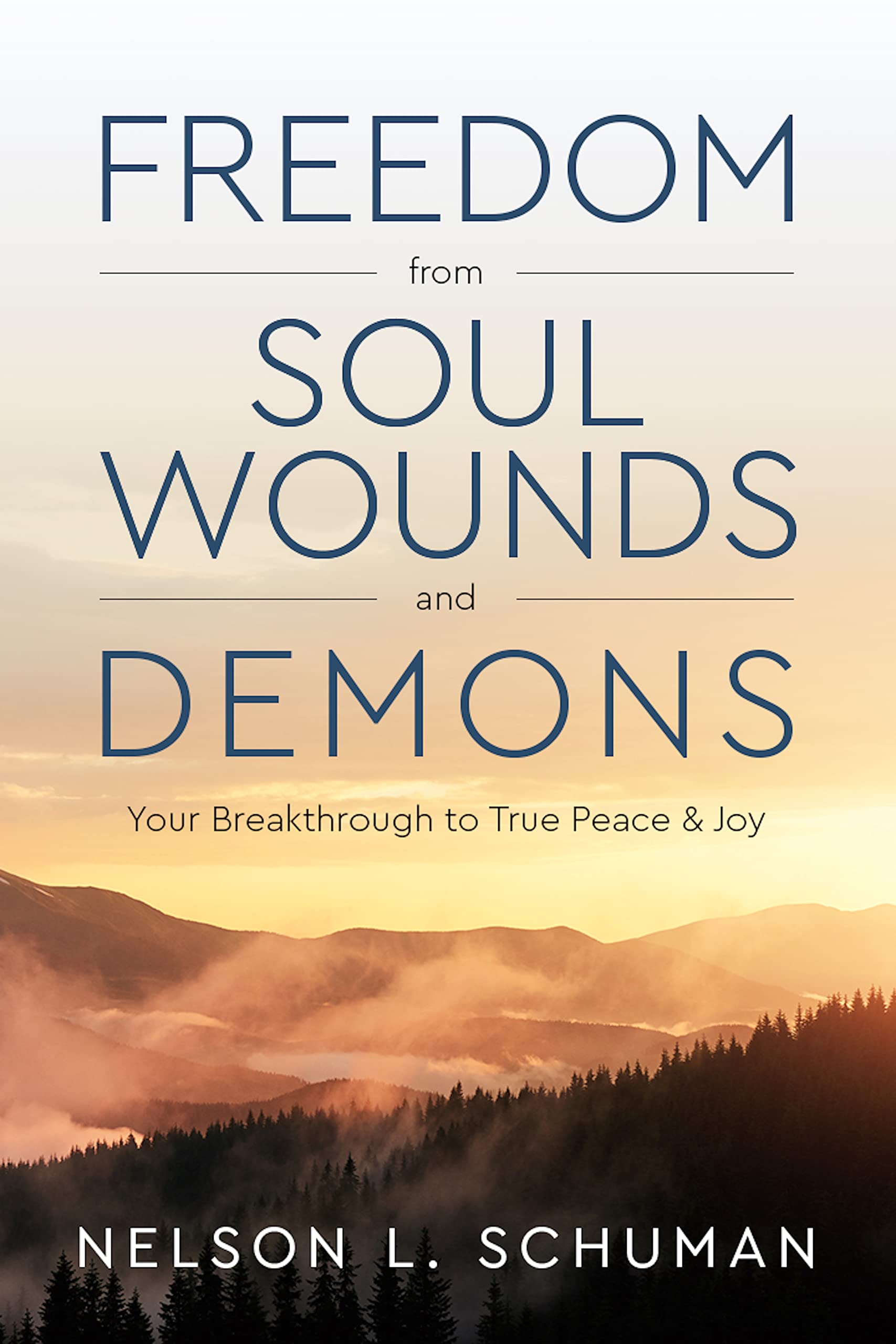 Freedom From Soul Wounds and Demons: Your Breakthrough to True Peace & Joy (Kindle Edition)