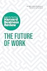 The Future of Work: The Insights You Need from Harvard Business Review (HBR Insights Series) The Future of Work: The Insights You Need from Harvard Business Review (HBR Insights Series)