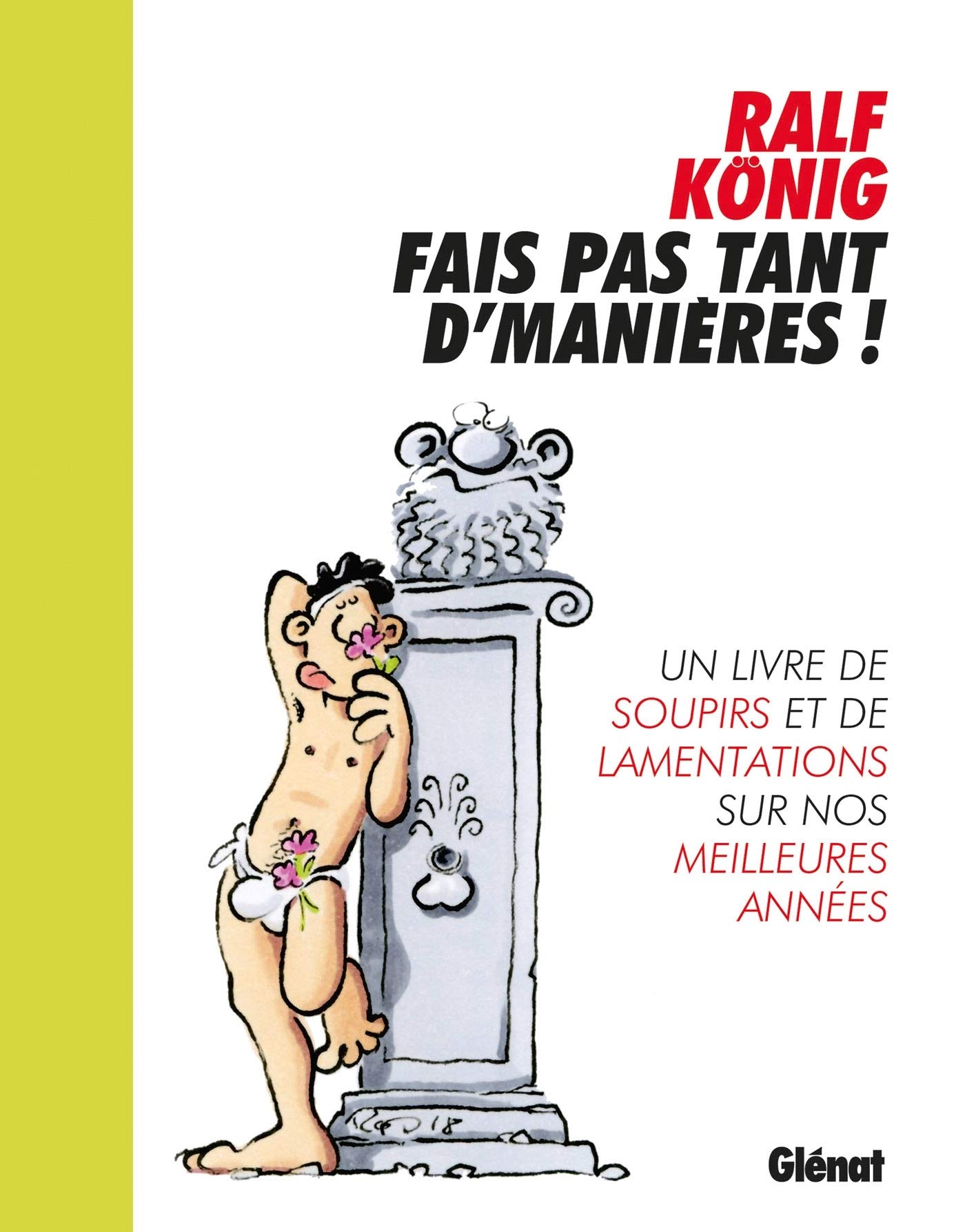 Fais pas tant d'manières !: Un livre de soupirs et de lamentations sur nos meilleures années