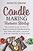 Candle-Making Business Startup: The Ultimate Guide on How to Make Candles for Beginners, Sell Them, and Grow a Business from the Comfort of Your Home (Soap and Candle Making)