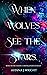 When Wolves See The Stars: ...