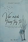 Vận mệnh trong tay ta: Nghệ thuật kiến tạo cuộc đời thành công, hạnh phúc Vận mệnh trong tay ta: Nghệ thuật kiến tạo cuộc đời thành công, hạnh phúc