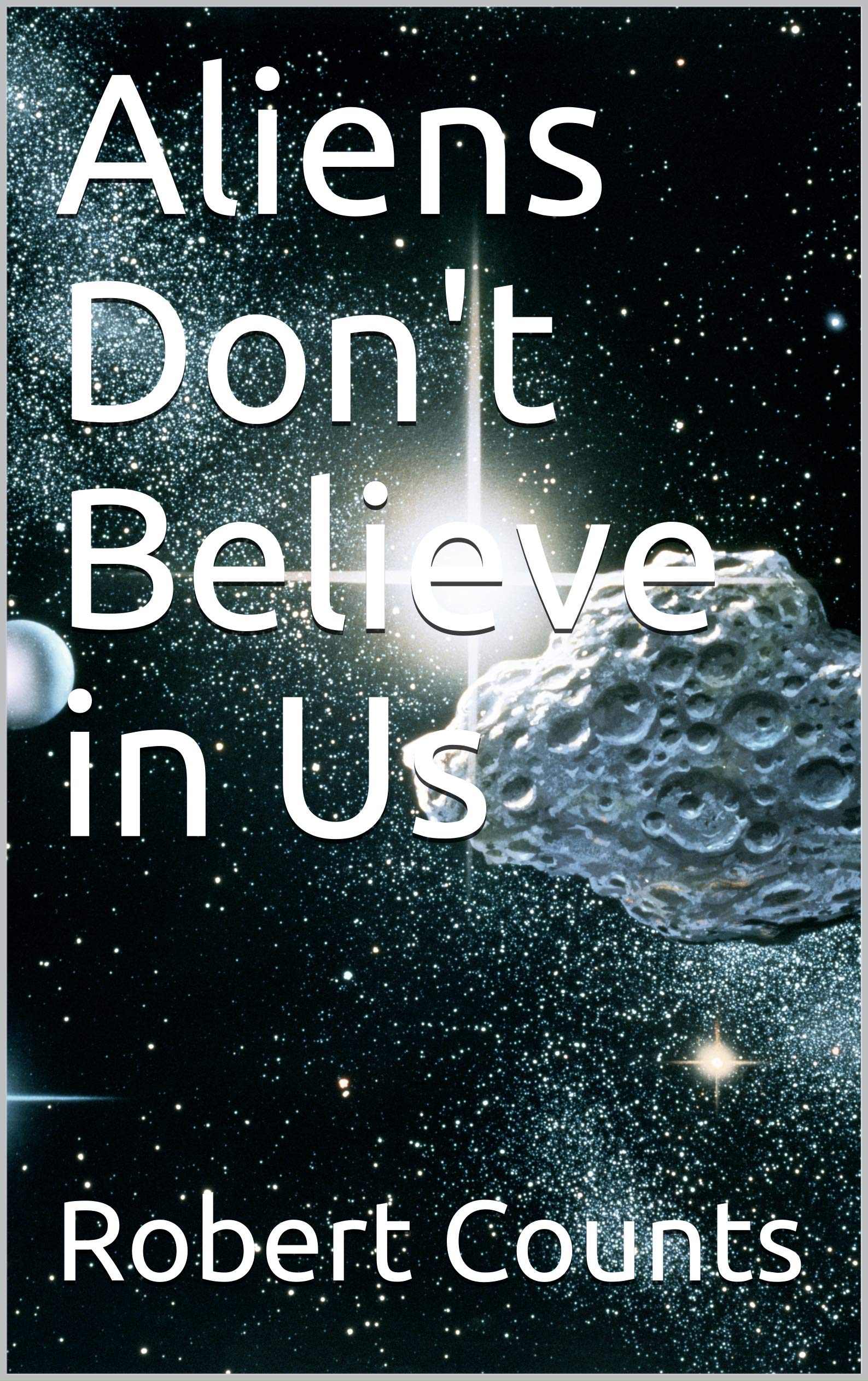 Aliens Don't Believe in Us (Kindle Edition)