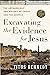 Excavating the Evidence for Jesus: The Archaeology and History of Christ and the Gospels