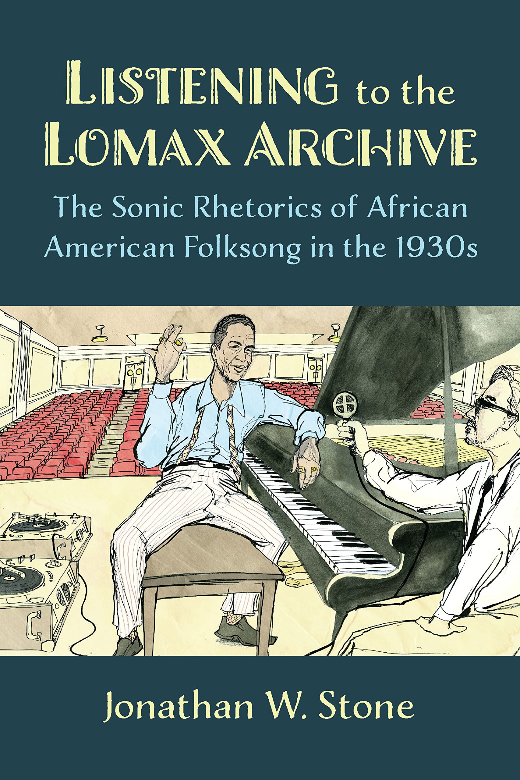 Listening to the Lomax Archive: The Sonic Rhetorics of African American Folksong in the 1930s (Kindle Edition)