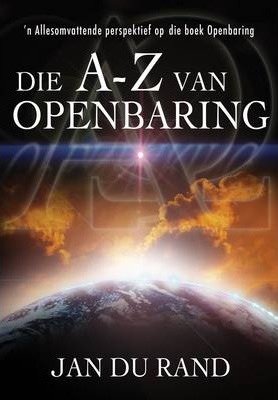 Die A-Z Van Openbaring: 'n Allesomvattende perspektief op die boek Openbaring