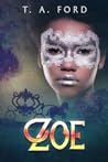 Zoe by T.A. Ford