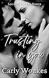 Trusting In You by Carly Woakes